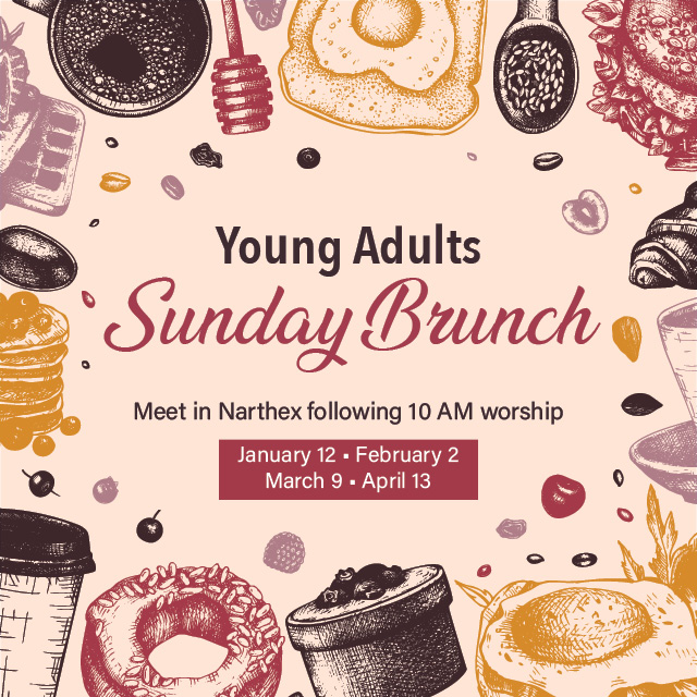 Young Adults Sunday Brunch
Various Dates, Meet in the Narthex following 10 AM Worship
Meet up after service to head out for a casual time to break bread and connect with friends from the pews.
